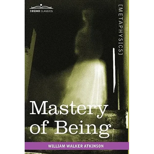Mastery of Being: A Study of the Ultimate Principle of Reality & the Practical Application Thereof - Hardcover