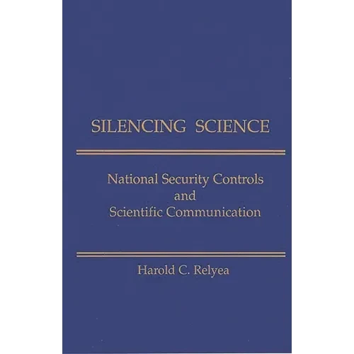 Silencing Science: National Security Controls & Scientific Communication - Paperback