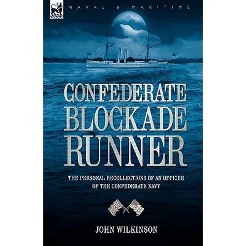 Confederate Blockade Runner: the Personal Recollections of an Officer of the Confederate Navy - Hardcover