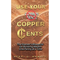 Use Your Copper Cents: The Stacker's Blueprint for Building Wealth One Penny at a Time - Hardcover