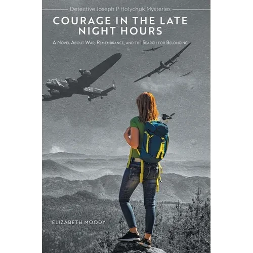 Courage in the Late Night Hours: A Novel About War, Remembrance, and the Search for Belonging - Hardcover