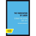 The Fabrication of Labor: Germany and Britain, 1640-1914 Volume 22 - Hardcover