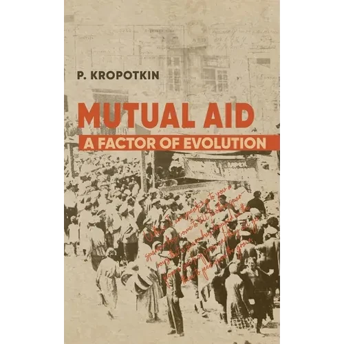 Mutual Aid: Peter Kropotkin's Classic Critique of Social Darwinism - Hardcover