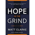Hope In The Grind: 90 Days of Biblical Encouragement for Faith, Work and Life - Hardcover