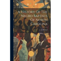A History Of The Negro Baptists Of North Carolina - Paperback
