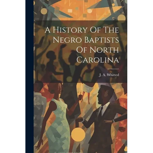 A History Of The Negro Baptists Of North Carolina - Paperback