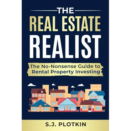 Real Estate Realist: The No-Nonsense Guide to Rental Properties - Paperback