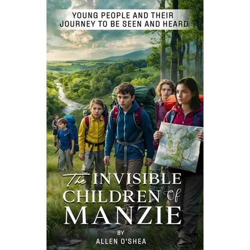 The Invisible Children of Manzie: Young People and Their Journey to Be Seen and Heard - Hardcover