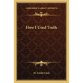 How I Used Truth - Paperback
