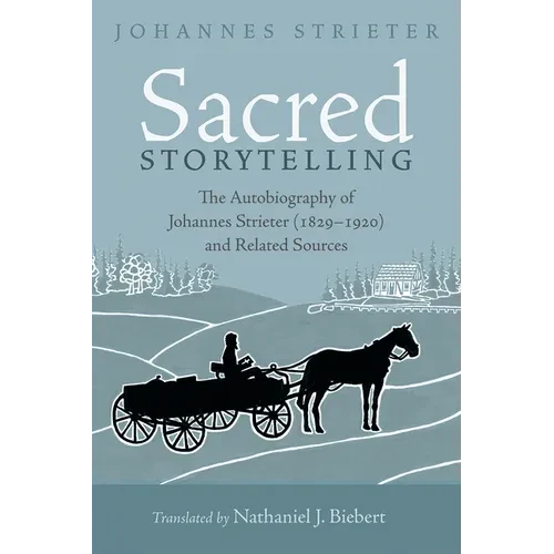 Sacred Storytelling: The Autobiography of Johannes Strieter (1829-1920) and Related Sources - Hardcover
