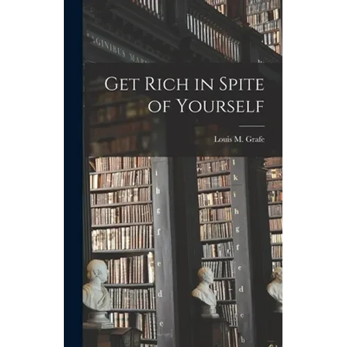 Get Rich in Spite of Yourself - Hardcover