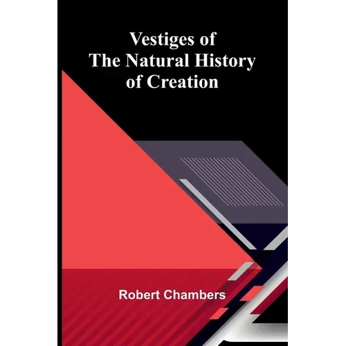 Vestiges of the Natural History of Creation - Paperback