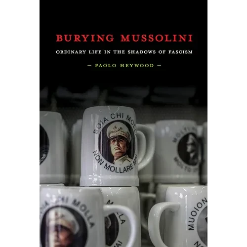 Burying Mussolini: Ordinary Life in the Shadows of Fascism - Paperback