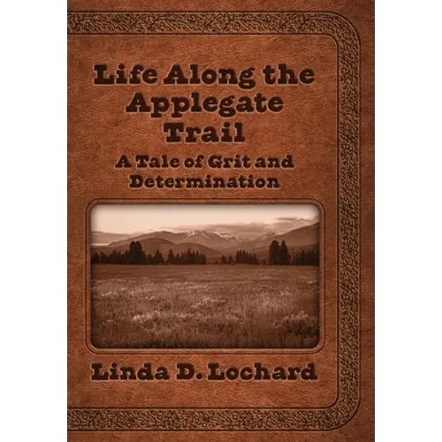 Life Along the Applegate Trail: A Tale of Grit and Determination