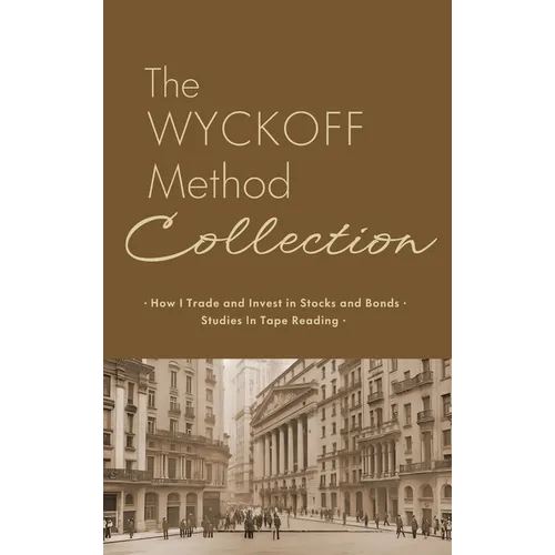 The Wyckoff Method Collection: How I Invest in Stocks and Bonds & Studies in Tape Reading