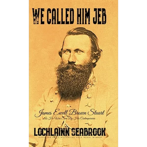 We Called Him Jeb: James Ewell Brown Stuart as He Was Seen by His Contemporaries - Hardcover