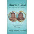 Hearts Of Gold - Broken Bodies: Immeasurable Blessings - Hardcover