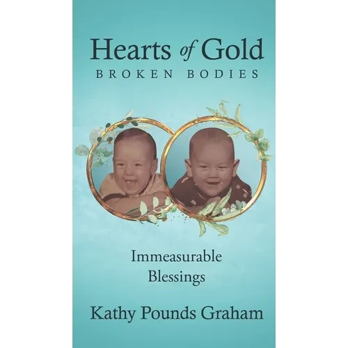 Hearts Of Gold - Broken Bodies: Immeasurable Blessings - Hardcover