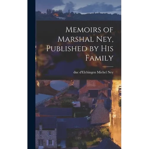Memoirs of Marshal Ney, Published by his Family - Hardcover
