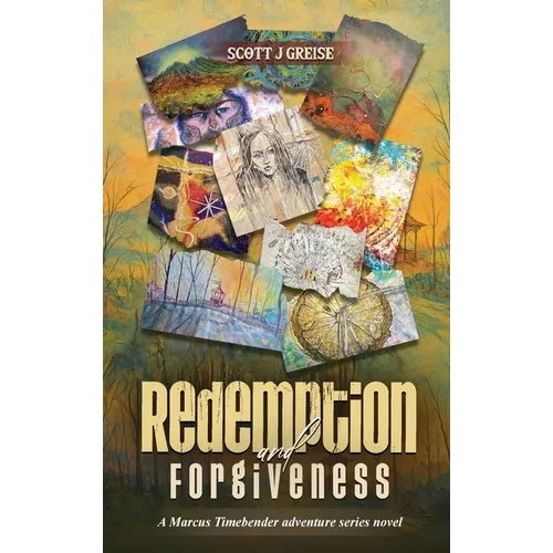 Redemption and Forgiveness: A Marcus Timebender Adventure Series Novel - Hardcover