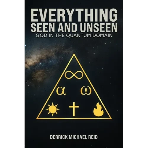 Everything Seen and Unseen: God in the Quantum Domain - Paperback