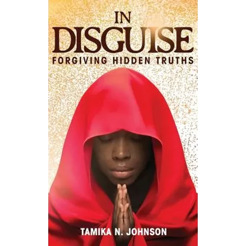In Disguise: Forgiving Hidden Truths - Hardcover
