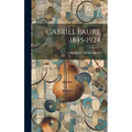 Gabriel Faure 1845-1924 - Hardcover