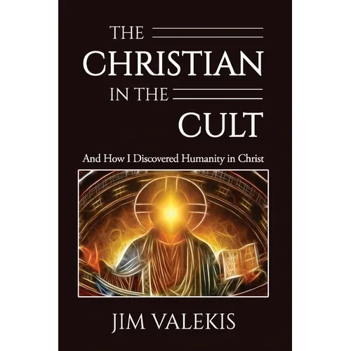The Christian in the Cult: And How I Discovered Humanity in Christ - Paperback