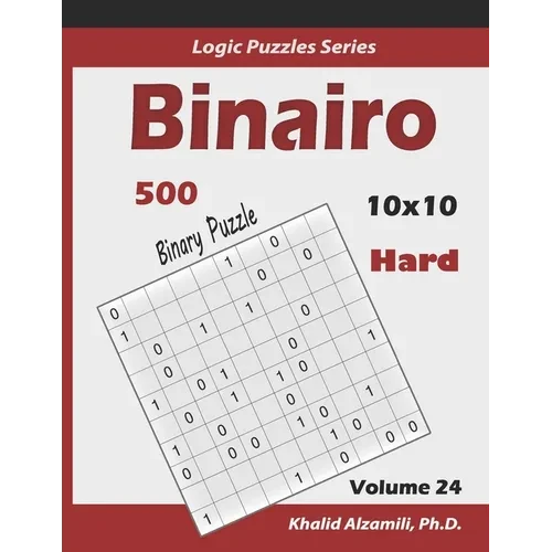 Binairo (Binary Puzzle): 500 Hard Logic Puzzles (10x10) - Paperback