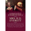 The Collected Supernatural and Weird Fiction of Mrs. H. D. Everett: Sixteen Short Stories and One Novella of the Strange and Unusual Including 'Beyond - Paperback