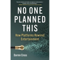 No One Planned This: How Platforms Rewired Entertainment - Paperback