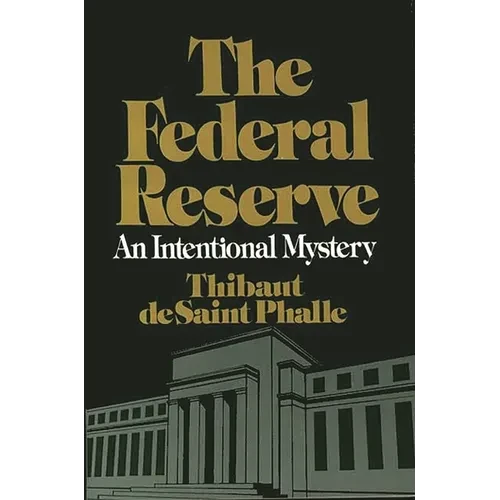 The Federal Reserve System: An Intentional Mystery - Paperback