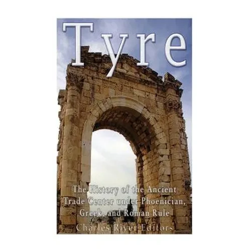 Tyre: The History of the Ancient Trade Center under Phoenician, Greek, and Roman Rule - Paperback