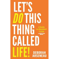 Let's Do This Thing Called Life: A Guide to Abundant Living - Paperback