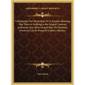 Christianity Not Mysterious Or A Treatise Showing That There is Nothing in the Gospel Contrary to Reason, Nor Above It and That No Christian Doctrine - Hardcover