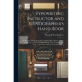Typewriting Instructor and Stenographer's Hand-Book: For Schools, Private Instruction, and the Office. How to Use the Typewriter, a Series of Graded L - Paperback
