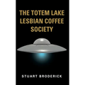 The Totem Lake Lesbian Coffee Society - Hardcover