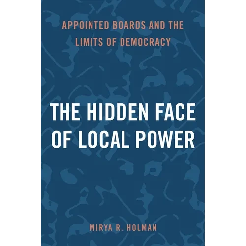 The Hidden Face of Local Power: Appointed Boards and the Limits of Democracy - Paperback
