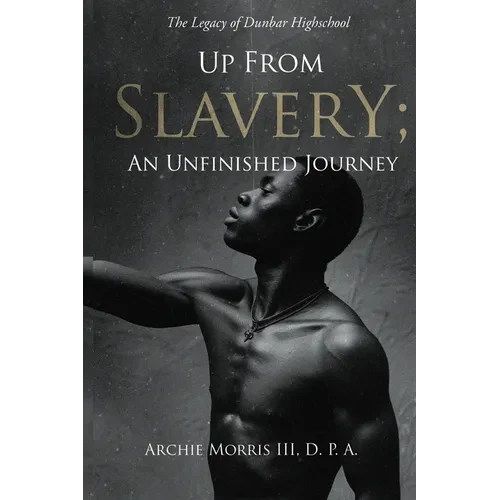 Up from Slavery; an Unfinished Journey: The Legacy of Dunbar High School - Paperback