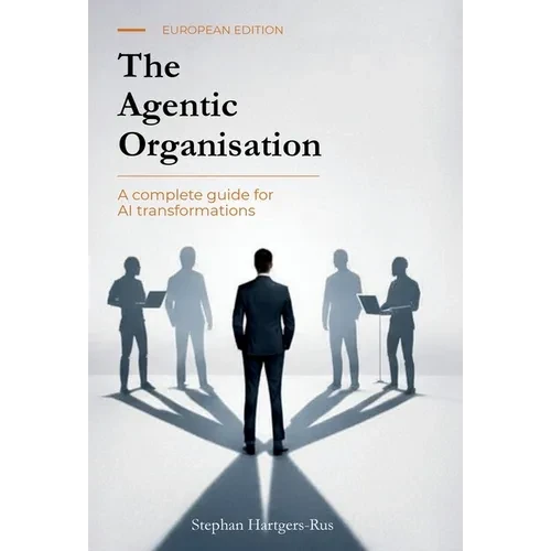 The Agentic Organisation: A complete AI transformation framework - European Edition - Hardcover