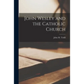 John Wesley and the Catholic Church - Paperback