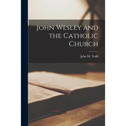 John Wesley and the Catholic Church - Paperback