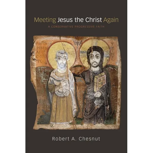 Meeting Jesus the Christ Again: A Conservative Progressive Faith - Paperback