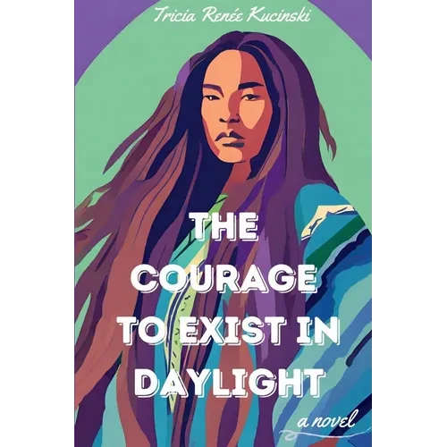 The Courage to Exist in Daylight - Paperback
