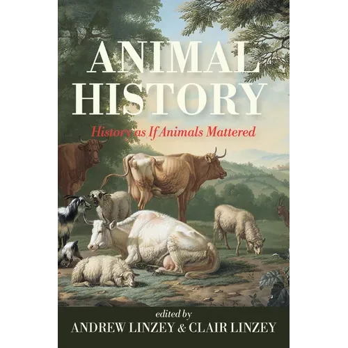 Animal History: History as If Animals Mattered - Hardcover