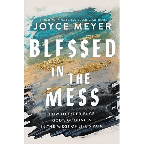 Blessed in the Mess: How to Experience God's Goodness in the Midst of Life's Pain - Paperback