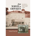 from Wah Lee to Chew Keen: The story of a pioneer Chinese family in North Cariboo - Hardcover