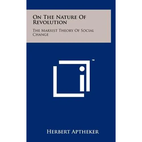 On The Nature Of Revolution: The Marxist Theory Of Social Change - Hardcover