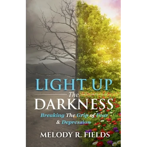 Light Up The Darkness: Breaking the Grip of Fear & Depression - Paperback