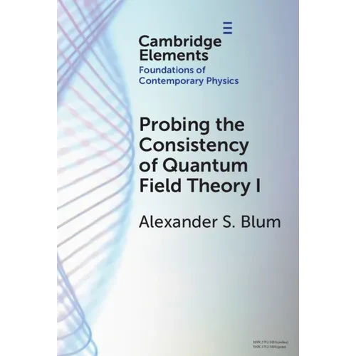 Probing the Consistency of Quantum Field Theory I: From Nonconvergence to Haag's Theorem (1949-1954) - Hardcover
